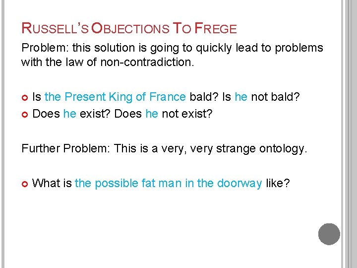 RUSSELL’S OBJECTIONS TO FREGE Problem: this solution is going to quickly lead to problems