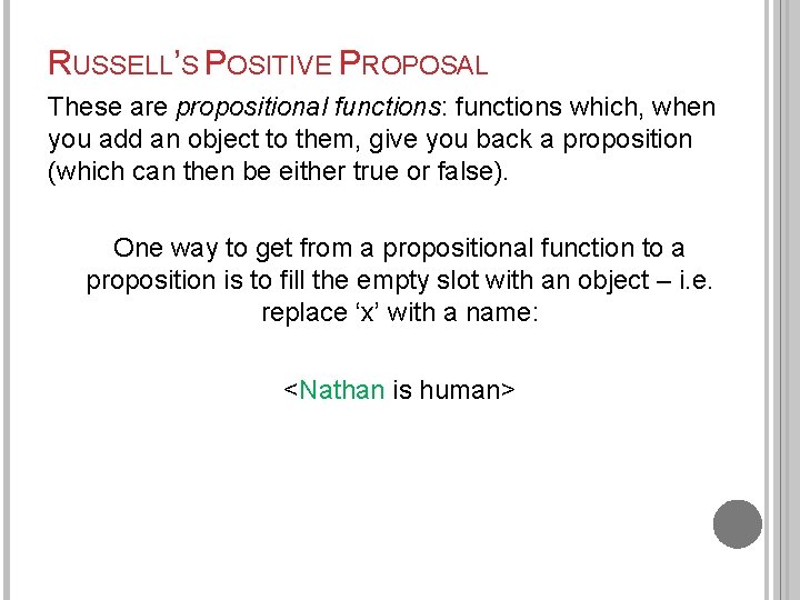 RUSSELL’S POSITIVE PROPOSAL These are propositional functions: functions which, when you add an object