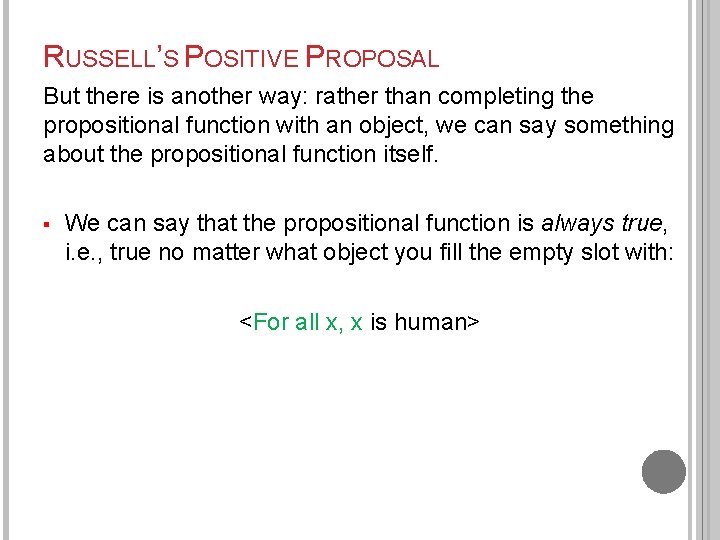 RUSSELL’S POSITIVE PROPOSAL But there is another way: rather than completing the propositional function