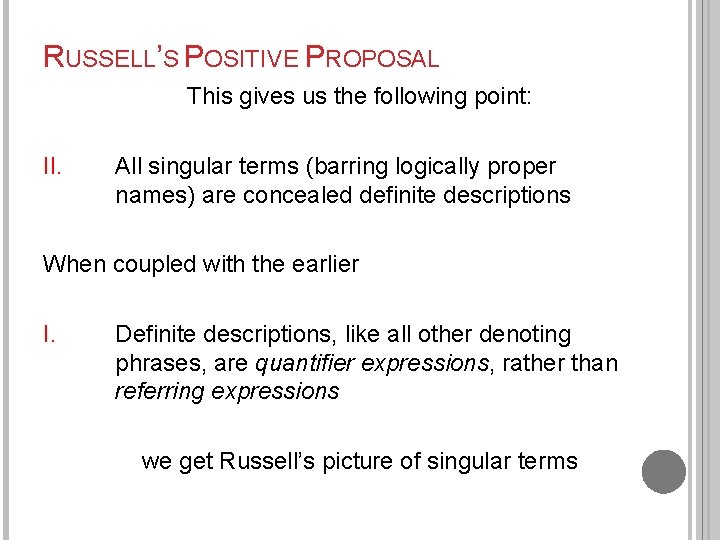 RUSSELL’S POSITIVE PROPOSAL This gives us the following point: II. All singular terms (barring