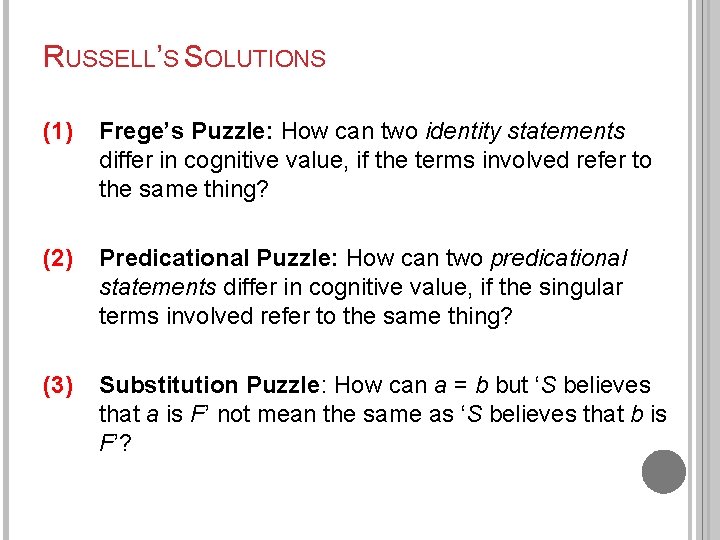 RUSSELL’S SOLUTIONS (1) Frege’s Puzzle: How can two identity statements differ in cognitive value,
