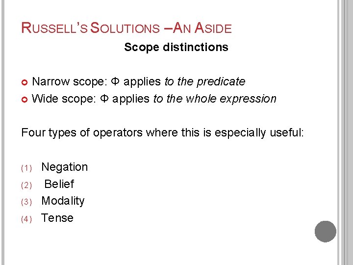 RUSSELL’S SOLUTIONS – AN ASIDE Scope distinctions Narrow scope: Φ applies to the predicate