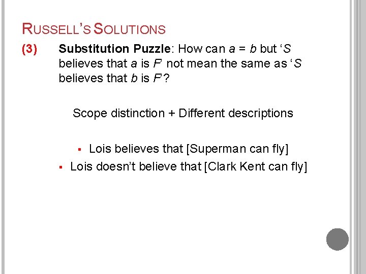 RUSSELL’S SOLUTIONS (3) Substitution Puzzle: How can a = b but ‘S believes that