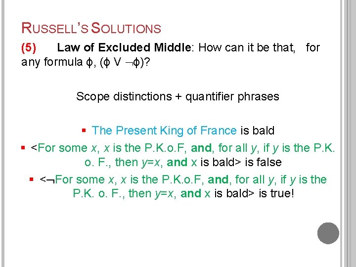 RUSSELL’S SOLUTIONS (5) Law of Excluded Middle: How can it be that, for any