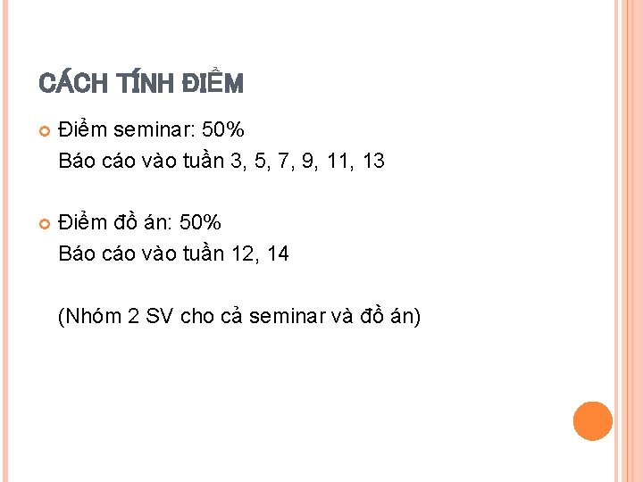 CÁCH TÍNH ĐIỂM Điểm seminar: 50% Báo cáo vào tuần 3, 5, 7, 9,