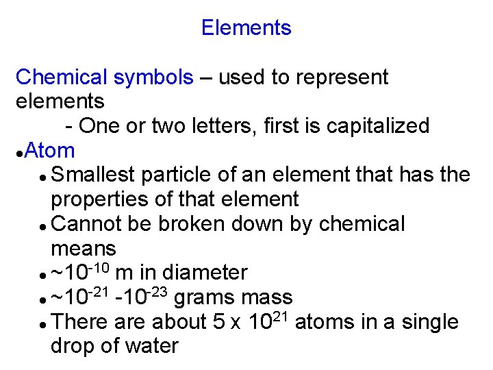 Elements Chemical symbols – used to represent elements - One or two letters, first