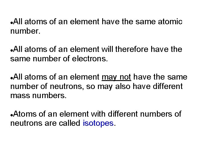 All atoms of an element have the same atomic number. All atoms of an