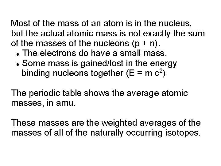 Most of the mass of an atom is in the nucleus, but the actual