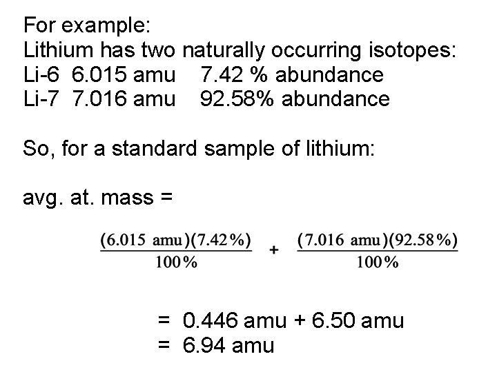 For example: Lithium has two naturally occurring isotopes: Li-6 6. 015 amu 7. 42