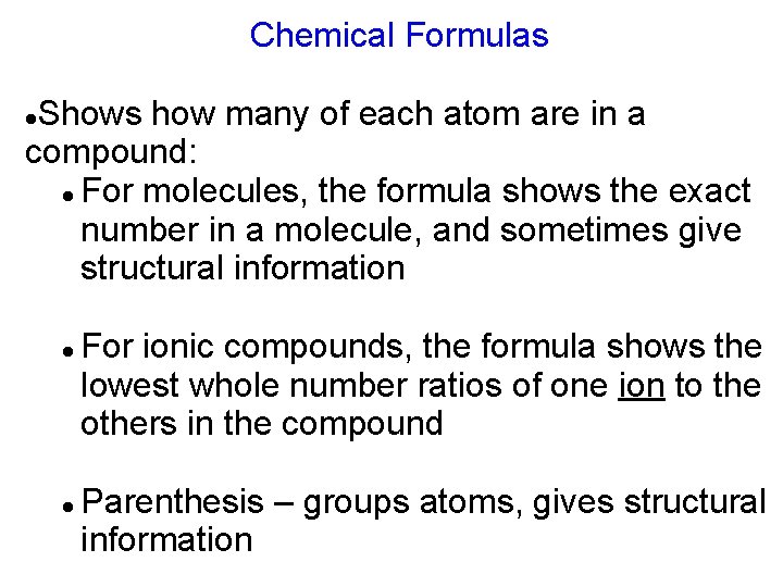 Chemical Formulas Shows how many of each atom are in a compound: For molecules,