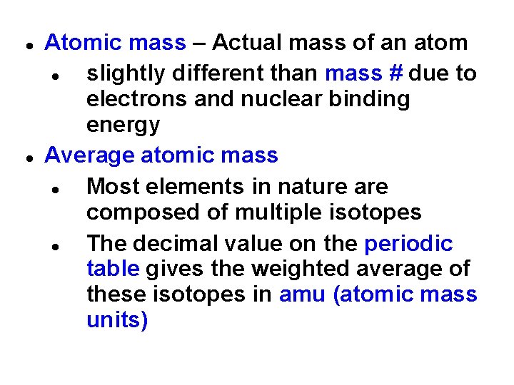  Atomic mass – Actual mass of an atom slightly different than mass #