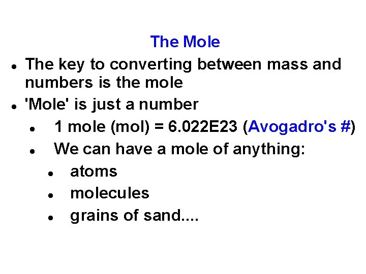  The Mole The key to converting between mass and numbers is the mole