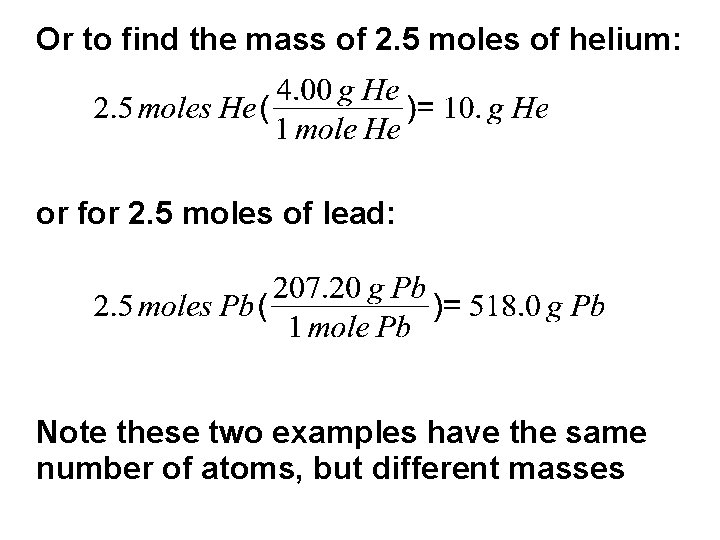 Or to find the mass of 2. 5 moles of helium: or for 2.