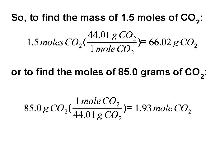 So, to find the mass of 1. 5 moles of CO 2: or to