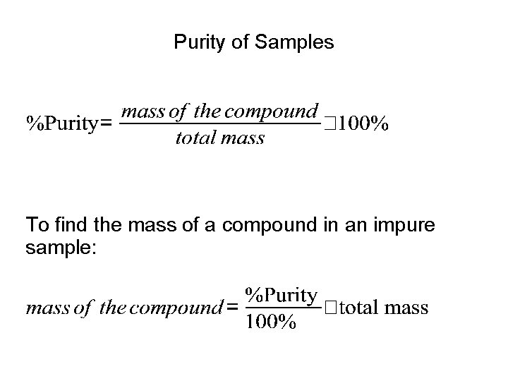 Purity of Samples To find the mass of a compound in an impure sample: