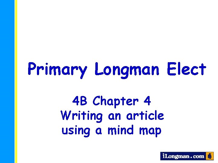 Primary Longman Elect 4 B Chapter 4 Writing an article using a mind map