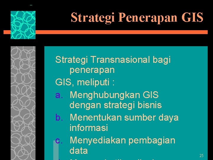 Strategi Penerapan GIS Strategi Transnasional bagi penerapan GIS, meliputi : a. Menghubungkan GIS dengan