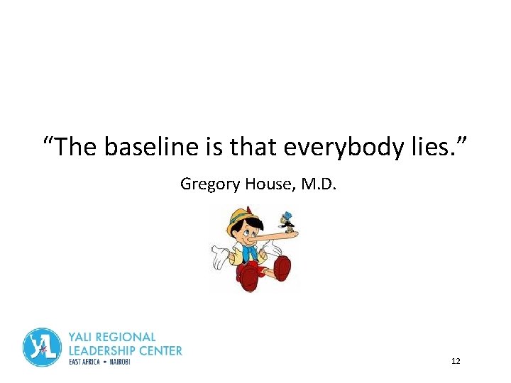 “The baseline is that everybody lies. ” Gregory House, M. D. Module 2 12