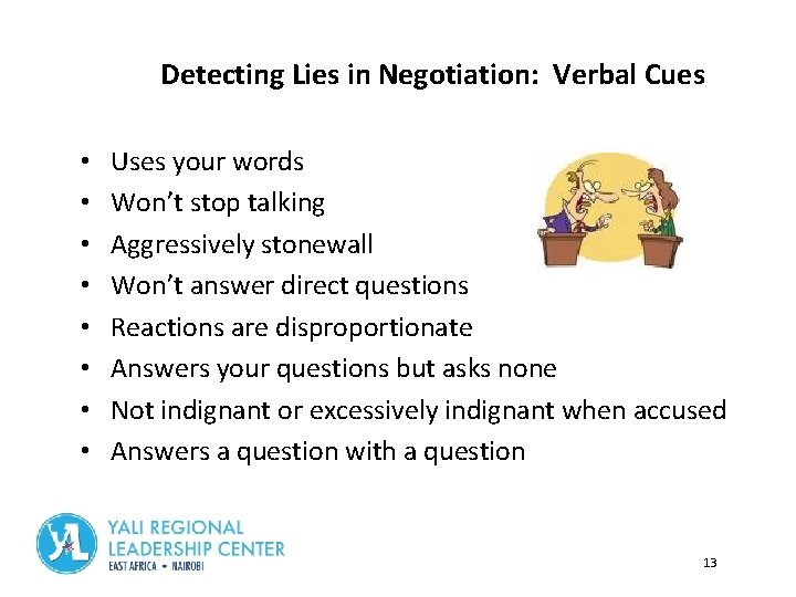 Detecting Lies in Negotiation: Verbal Cues • • Uses your words Won’t stop talking