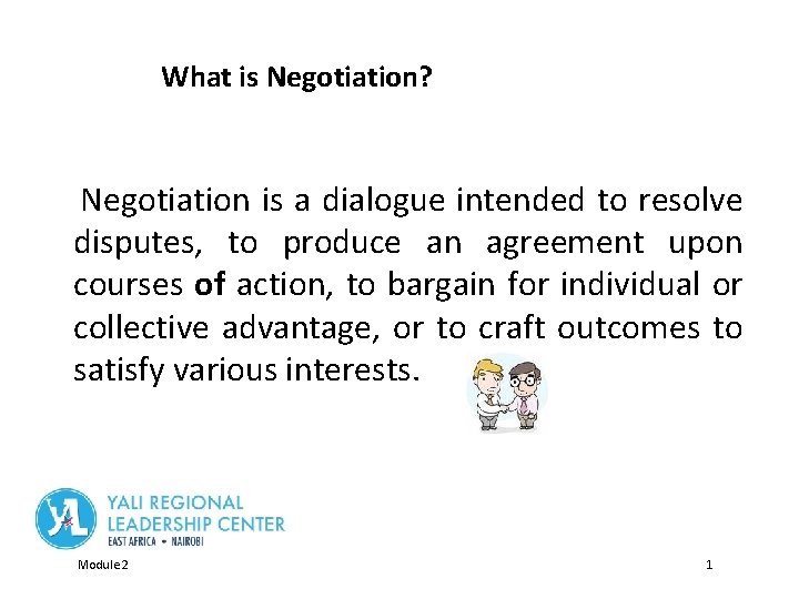 What is Negotiation? Negotiation is a dialogue intended to resolve disputes, to produce an
