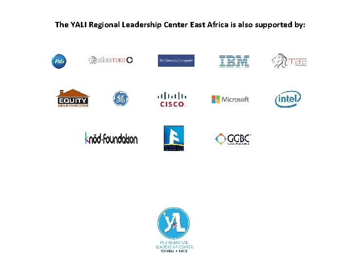 The YALI Regional Leadership Center East Africa is also supported by: 