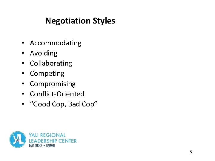 Negotiation Styles • • Accommodating Avoiding Collaborating Competing Compromising Conflict-Oriented “Good Cop, Bad Cop”