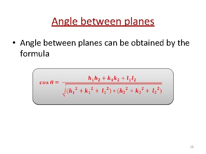 Angle between planes • Angle between planes can be obtained by the formula 15