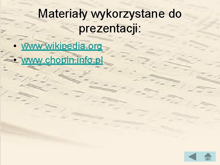 Materiały wykorzystane do prezentacji: • www. wikipedia. org • www. chopin. info. pl 