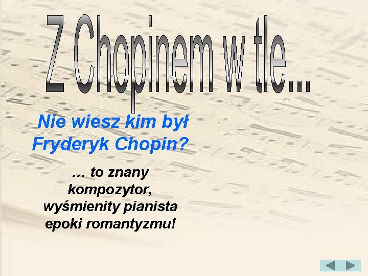 Nie wiesz kim był Fryderyk Chopin? … to znany kompozytor, wyśmienity pianista epoki romantyzmu!