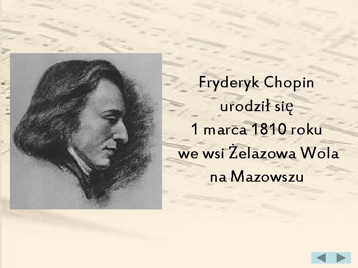Fryderyk Chopin urodził się 1 marca 1810 roku we wsi Żelazowa Wola na Mazowszu