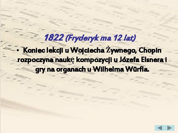 1822 (Fryderyk ma 12 lat) • Koniec lekcji u Wojciecha Żywnego, Chopin rozpoczyna naukę
