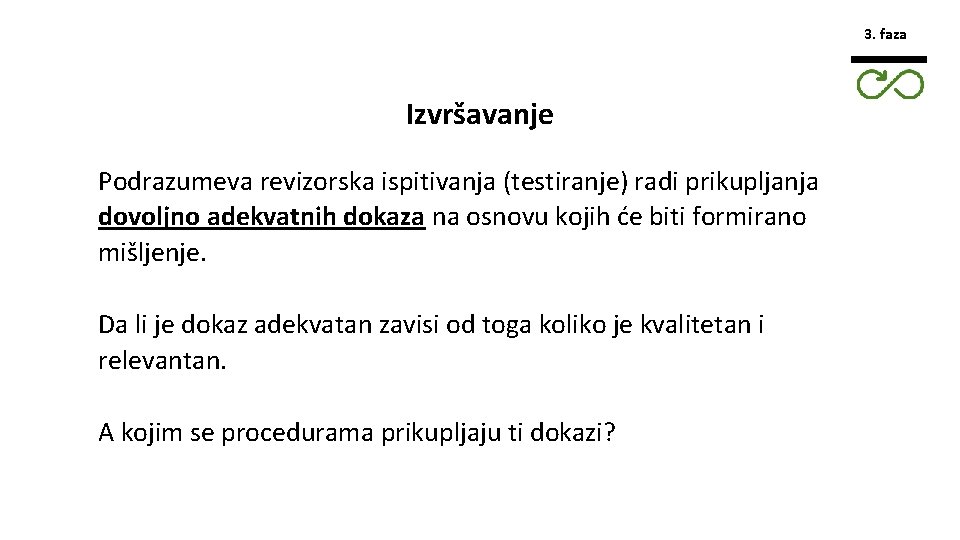 3. faza Izvršavanje Podrazumeva revizorska ispitivanja (testiranje) radi prikupljanja dovoljno adekvatnih dokaza na osnovu