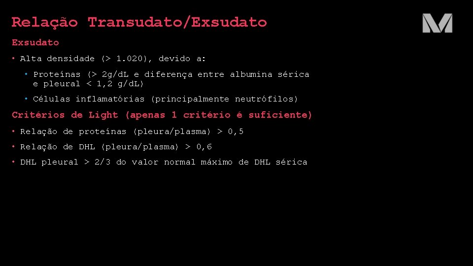 Relação Transudato/Exsudato • Alta densidade (> 1. 020), devido a: • Proteínas (> 2