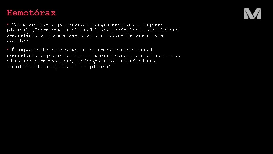 Hemotórax • Caracteriza-se por escape sanguíneo para o espaço pleural (“hemorragia pleural”, com coágulos),