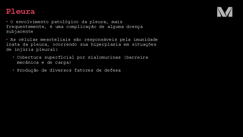 Pleura • O envolvimento patológico da pleura, mais frequentemente, é uma complicação de alguma