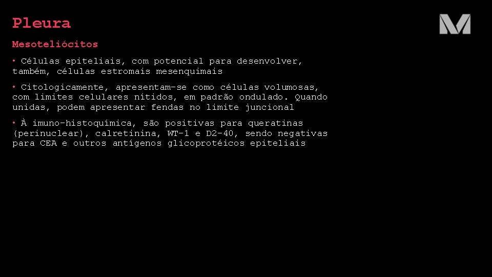 Pleura Mesoteliócitos • Células epiteliais, com potencial para desenvolver, também, células estromais mesenquimais •