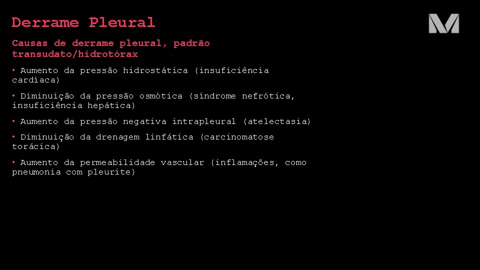 Derrame Pleural Causas de derrame pleural, padrão transudato/hidrotórax • Aumento da pressão hidrostática (insuficiência