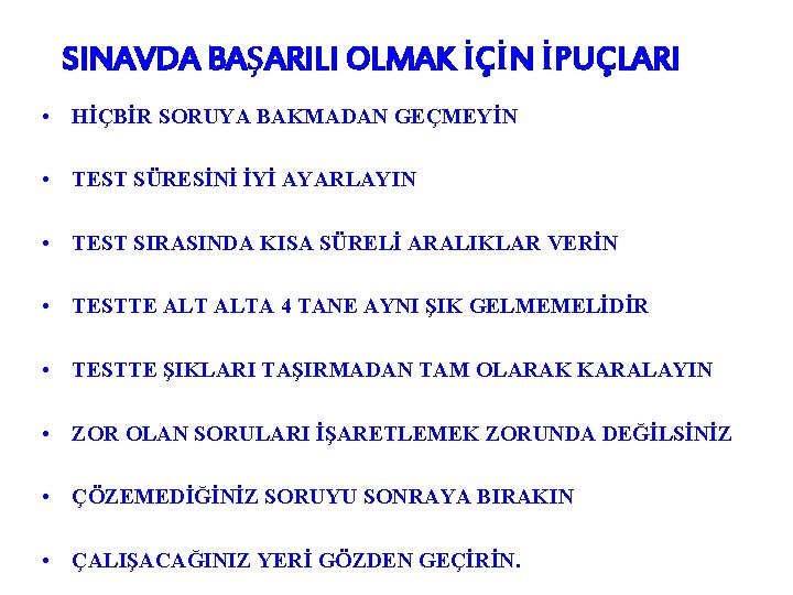 SINAVDA BAŞARILI OLMAK İÇİN İPUÇLARI • HİÇBİR SORUYA BAKMADAN GEÇMEYİN • TEST SÜRESİNİ İYİ