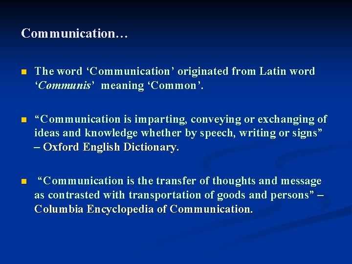 Communication… n The word ‘Communication’ originated from Latin word ‘Communis’ meaning ‘Common’. n “Communication