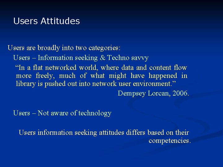 Users Attitudes Users are broadly into two categories: Users – Information seeking & Techno