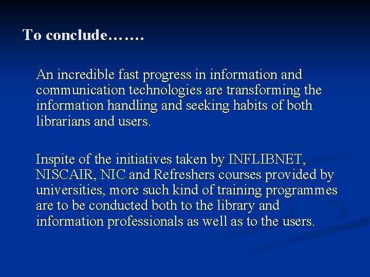 To conclude……. An incredible fast progress in information and communication technologies are transforming the