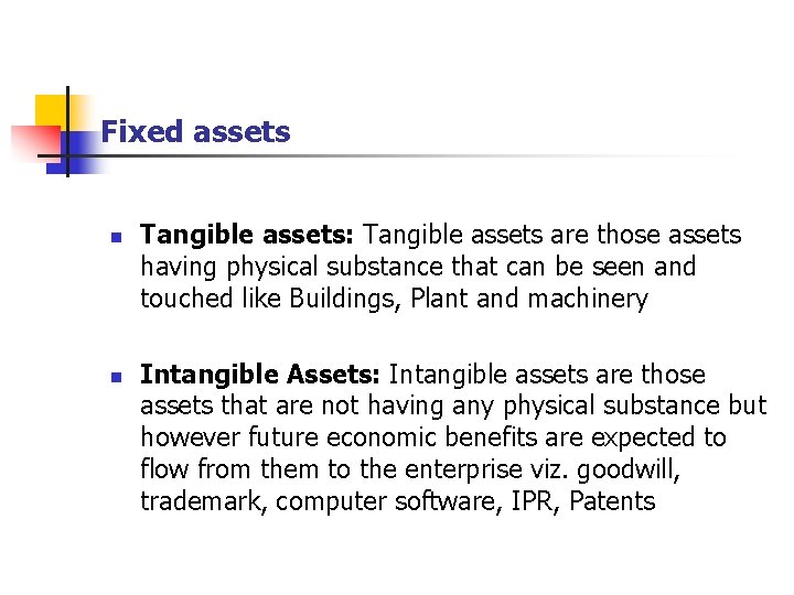Fixed assets n n Tangible assets: Tangible assets are those assets having physical substance