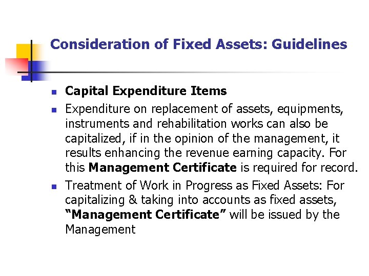 Consideration of Fixed Assets: Guidelines n n n Capital Expenditure Items Expenditure on replacement