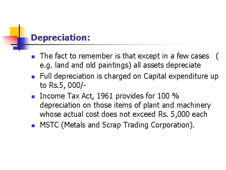 Depreciation: n n The fact to remember is that except in a few cases