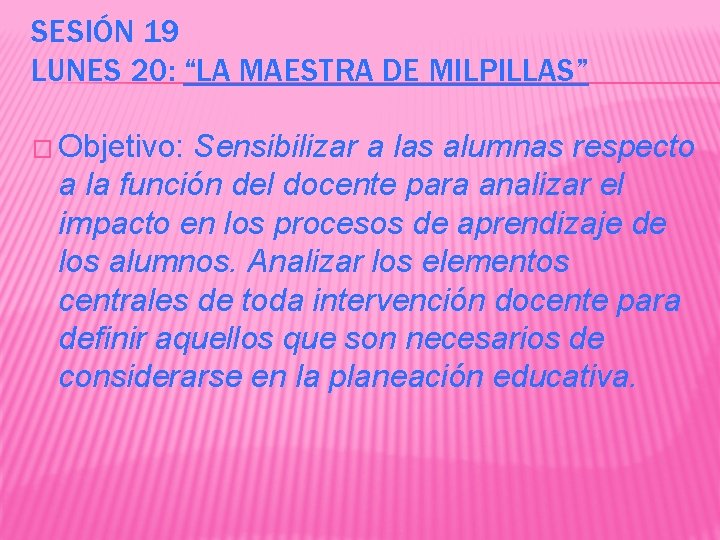 SESIÓN 19 LUNES 20: “LA MAESTRA DE MILPILLAS” � Objetivo: Sensibilizar a las alumnas