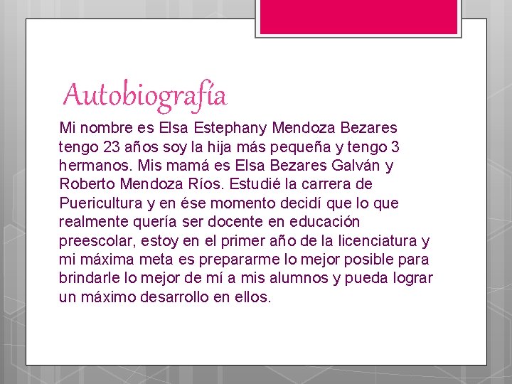 Autobiografía Mi nombre es Elsa Estephany Mendoza Bezares tengo 23 años soy la hija