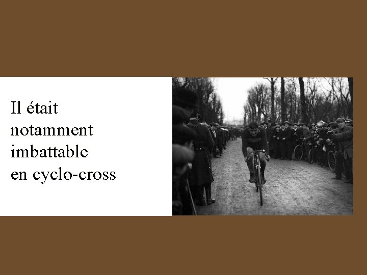 Il était notamment imbattable en cyclo-cross 