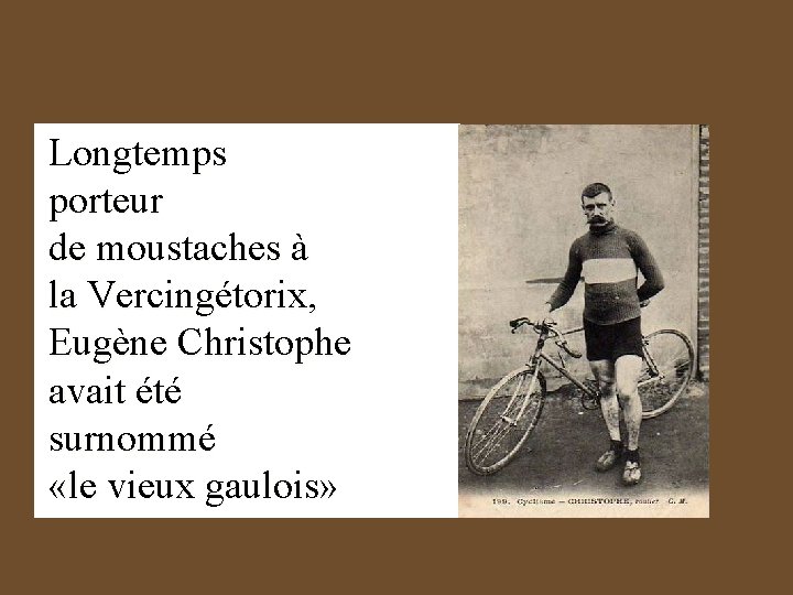 Longtemps porteur de moustaches à la Vercingétorix, Eugène Christophe avait été surnommé «le vieux