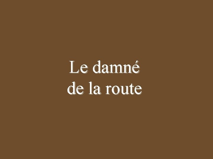 Le damné de la route 