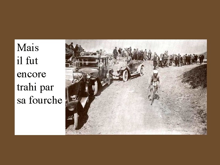 Mais il fut encore trahi par sa fourche 